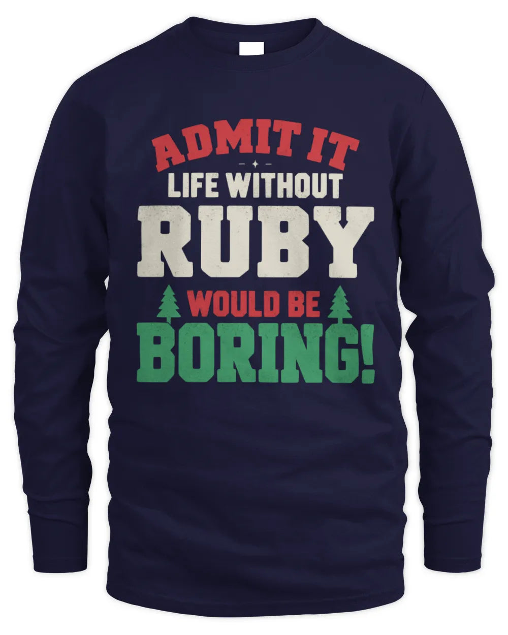 RUBY P5 TH08 Christmas T-Shirt – “Life Without NAME Would Be Boring” - Men's Long Sleeved T-Shirt - Navy