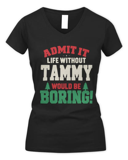 TAMMY P5 TH08 Christmas T-Shirt – “Life Without NAME Would Be Boring” - Women's V-Neck T-Shirt - Black