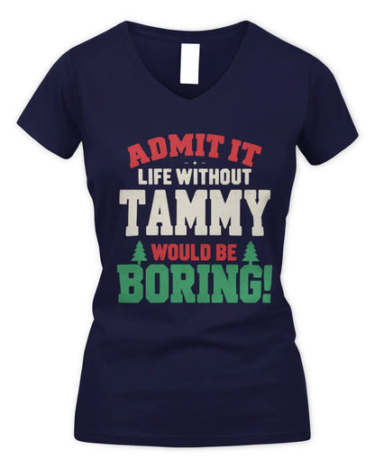 TAMMY P5 TH08 Christmas T-Shirt – “Life Without NAME Would Be Boring” - Women's V-Neck T-Shirt - Navy