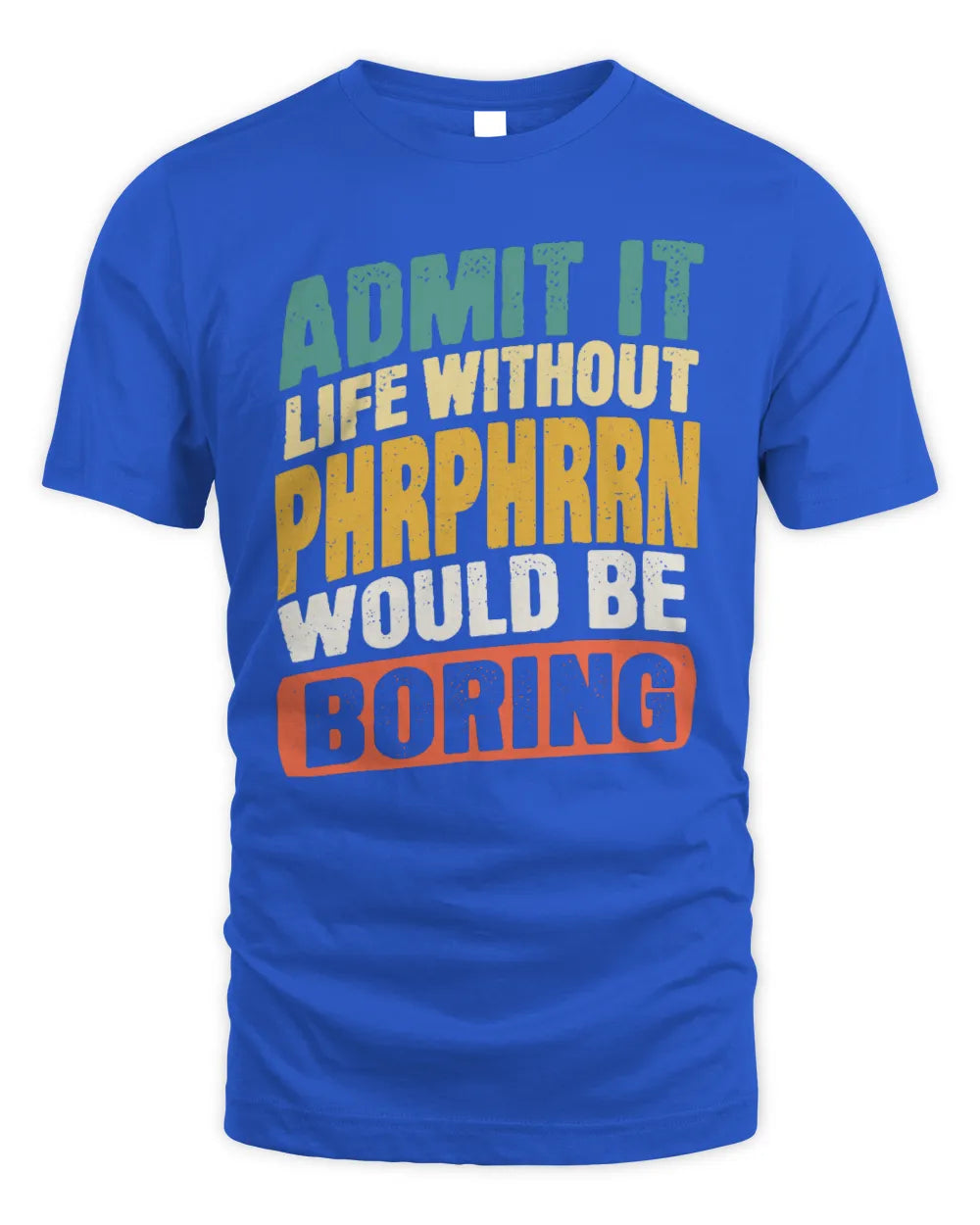 PHRPHRRN TP88-K4-229
Personalized Funny Quote Apparel “Life Without NAME Would Be Boring” - Unisex Standard T-Shirt - Royal