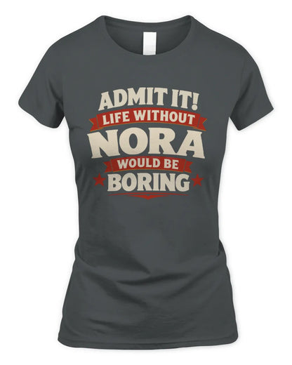 NORA P4 KT003 Personalized Funny Quote Apparel “Life Without NAME Would Be Boring” - Women's Standard T-Shirt - Charcoal