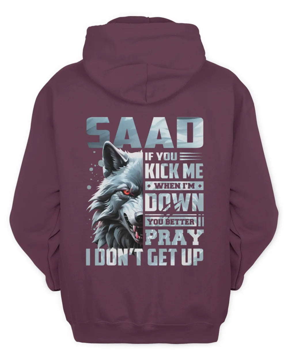 SAAD AP62-K4-666 - Personalized Fierce Wolf Quote Apparel “If You Kick Me When I’m Down, You Better Pray I Don’t Get Up” - Unisex Hoodie - Maroon
