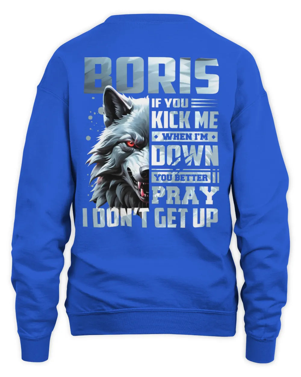 BORIS AP62-K4-666 - Personalized Fierce Wolf Quote Apparel “If You Kick Me When I’m Down, You Better Pray I Don’t Get Up” - Unisex Sweatshirt - Royal