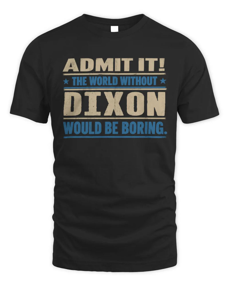 DIXON TP68-K2-968 – Personalized Funny Quote Apparel “The World Without NAME Would Be Boring” - Unisex Standard T-Shirt - Black