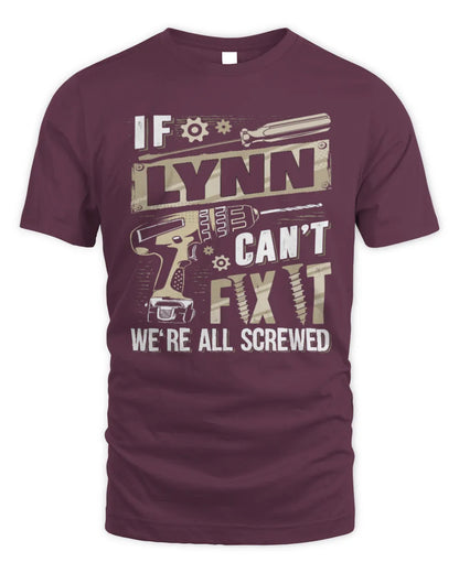 LYNN TX03 P02 - Personalized Handyman Mechanic Shirt “If NAME Can’t Fix It, We’re All Screwed” - Unisex Standard T-Shirt - Maroon