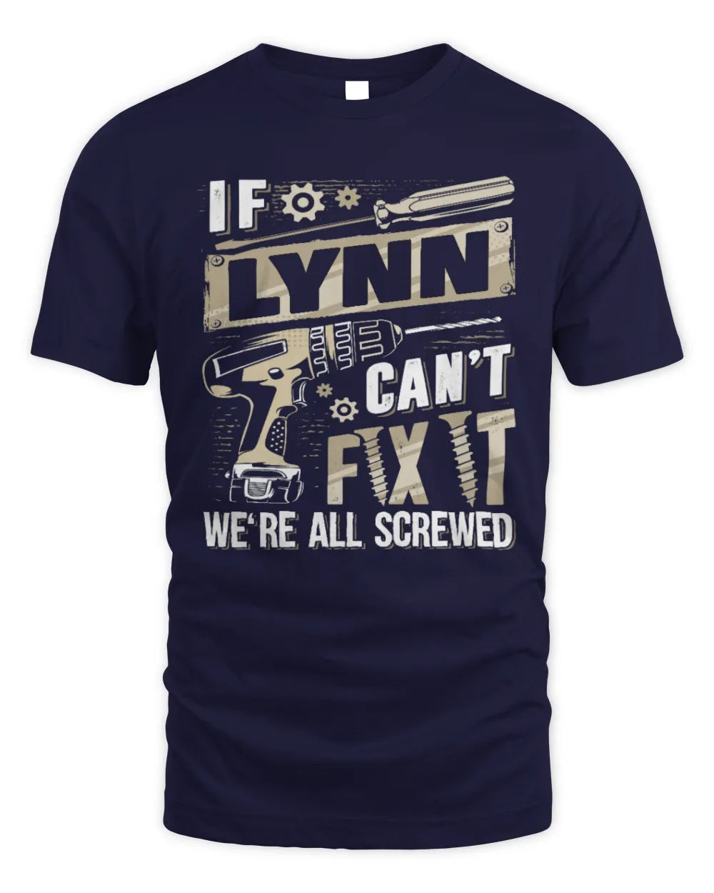 LYNN TX03 P02 - Personalized Handyman Mechanic Shirt “If NAME Can’t Fix It, We’re All Screwed” - Unisex Standard T-Shirt - Navy