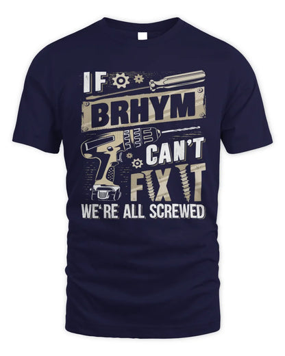 BRHYM TX03 P02 - Personalized Handyman Mechanic Shirt “If NAME Can’t Fix It, We’re All Screwed” - Unisex Standard T-Shirt - Navy