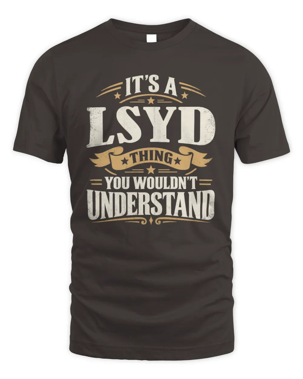 LSYD P08 TH51 - Personalized “It’s a/an [NAME] Thing – You Wouldn’t Understand” Shirt - Unisex Standard T-Shirt - Dark Chocolate