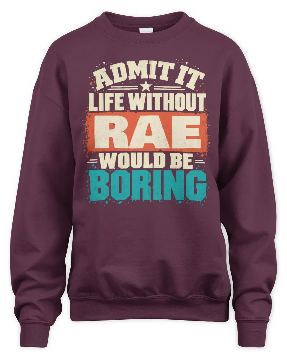 RAE P02-TH11-226 Personalized Admit It Life Without [Name] Would Be Boring T-Shirt - Custom Name Funny Gift - Unisex Sweatshirt - Maroon