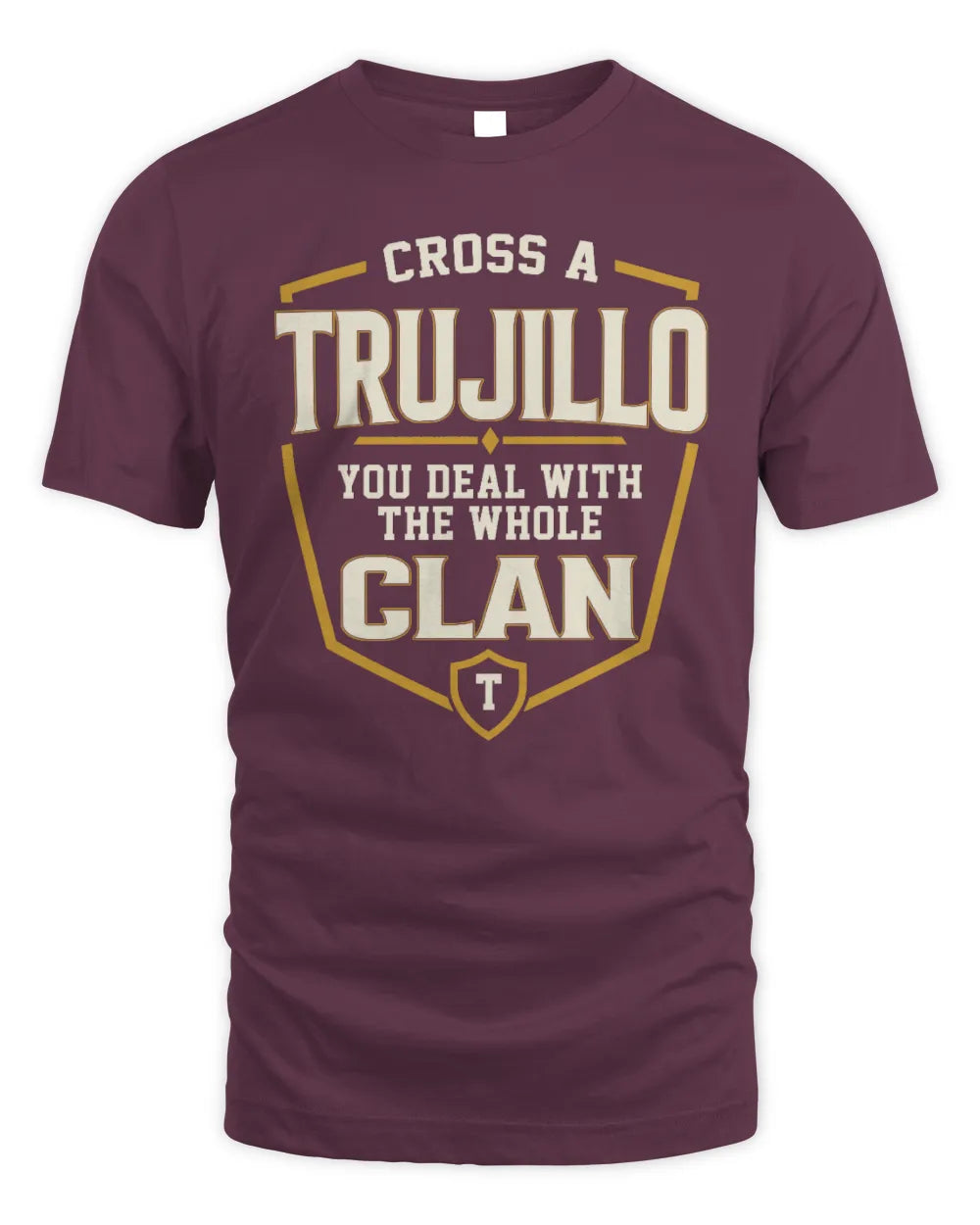 TRUJILLO NT1-K008 Cross A/An NAME, You Deal With the Whole Clan | Personalized Vintage T-Shirt - Unisex Standard T-Shirt - Maroon