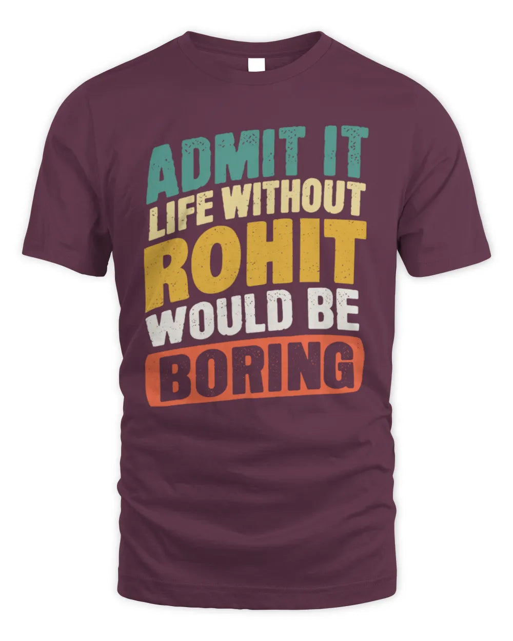 ROHIT TP88-K4-229
Personalized Funny Quote Apparel “Life Without NAME Would Be Boring” - Unisex Standard T-Shirt - Maroon