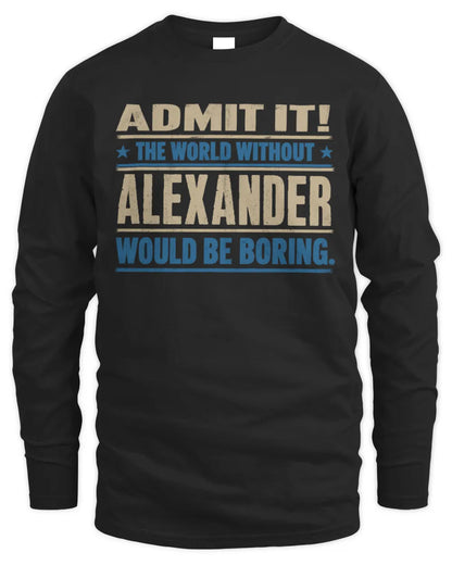 ALEXANDER TP68-K2-968 – Personalized Funny Quote Apparel “The World Without NAME Would Be Boring” - Men's Long Sleeved T-Shirt - Black