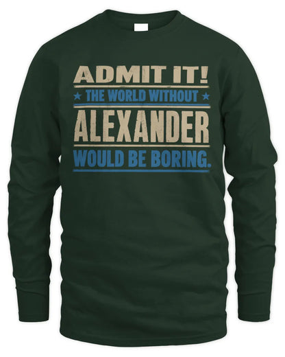 ALEXANDER TP68-K2-968 – Personalized Funny Quote Apparel “The World Without NAME Would Be Boring” - Men's Long Sleeved T-Shirt - Forest Green