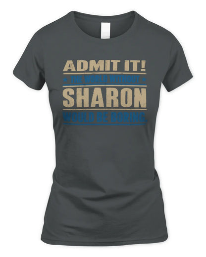 SHARON TP68-K2-968 – Personalized Funny Quote Apparel “The World Without NAME Would Be Boring” - Women's Standard T-Shirt - Charcoal