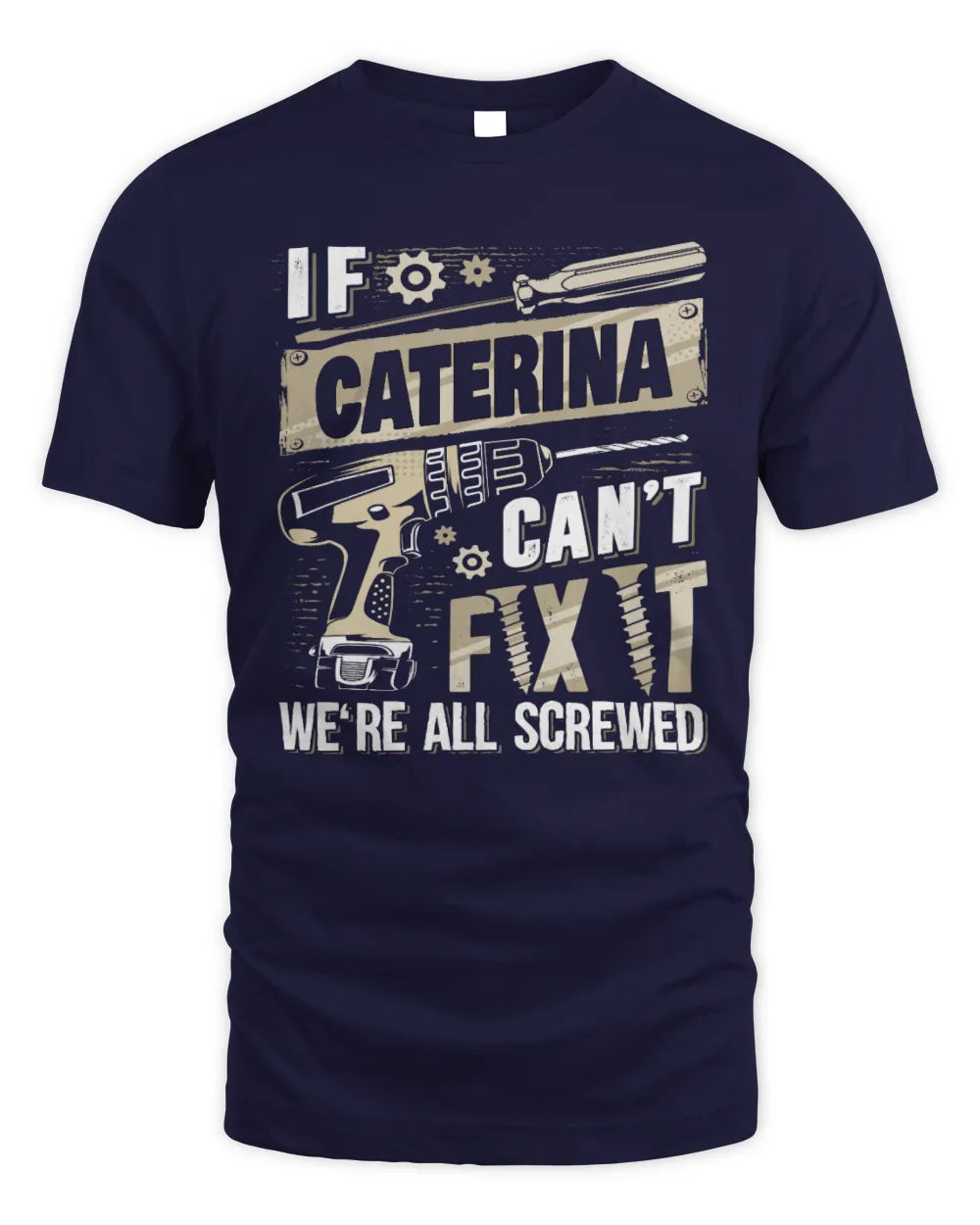 CATERINA TX03 P02 - Personalized Handyman Mechanic Shirt “If NAME Can’t Fix It, We’re All Screwed” - Unisex Standard T-Shirt - Navy