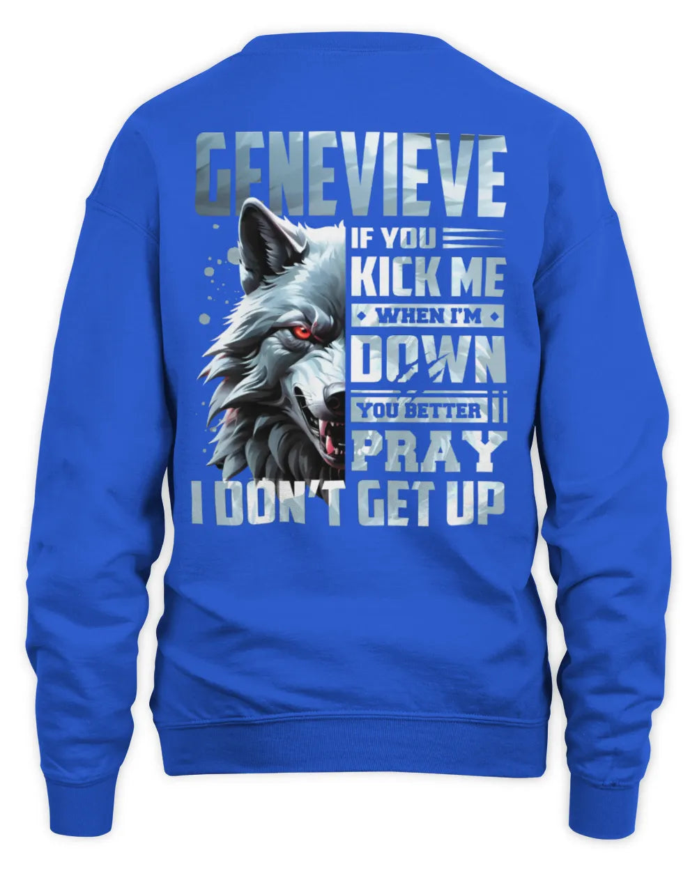 GENEVIEVE AP62-K4-666 - Personalized Fierce Wolf Quote Apparel “If You Kick Me When I’m Down, You Better Pray I Don’t Get Up” - Unisex Sweatshirt - Royal