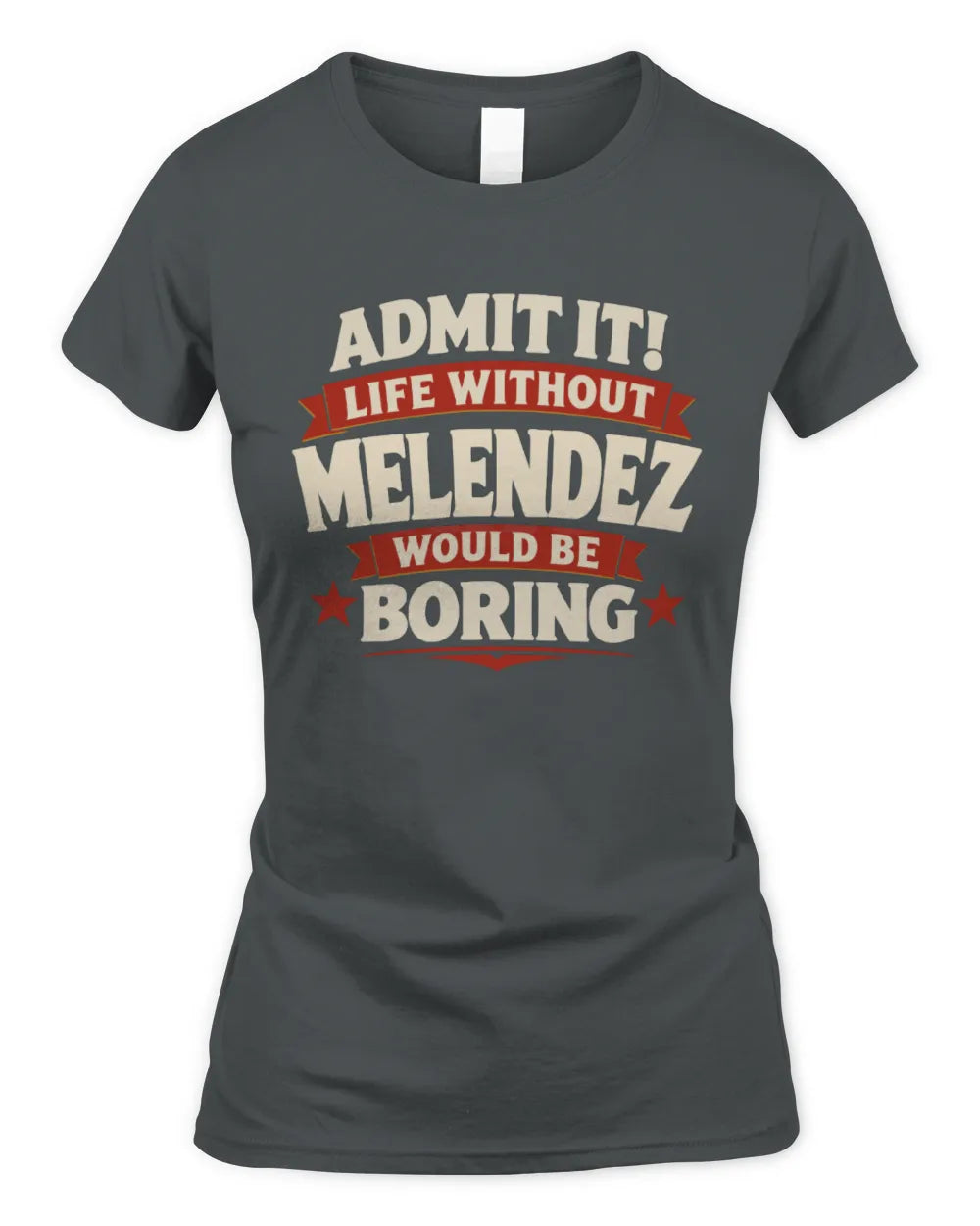 MELENDEZ P4 KT003 Personalized Funny Quote Apparel “Life Without NAME Would Be Boring” - Women's Standard T-Shirt - Charcoal
