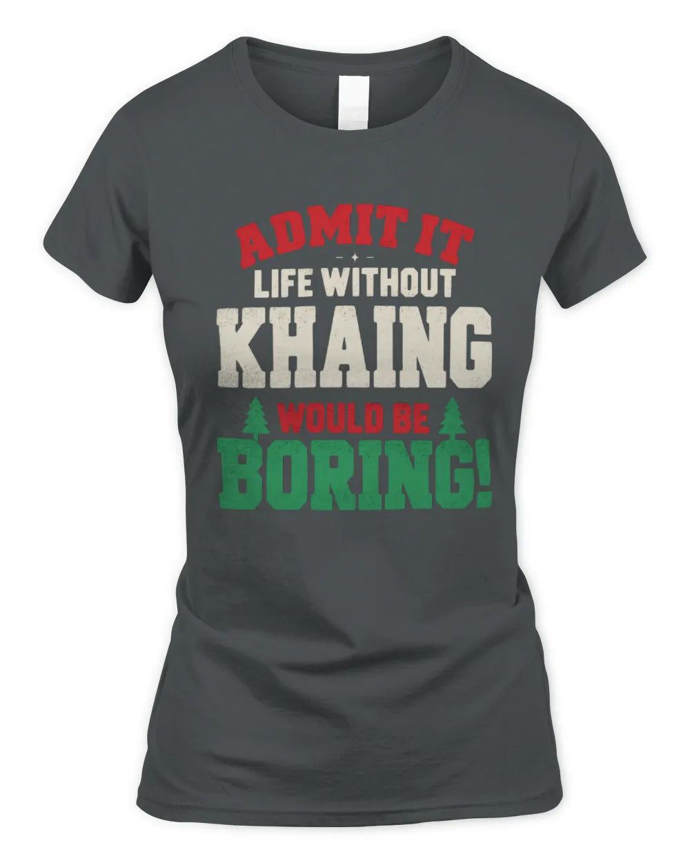 KHAING P5 TH08 Christmas T-Shirt – “Life Without NAME Would Be Boring” - Women's Standard T-Shirt - Charcoal