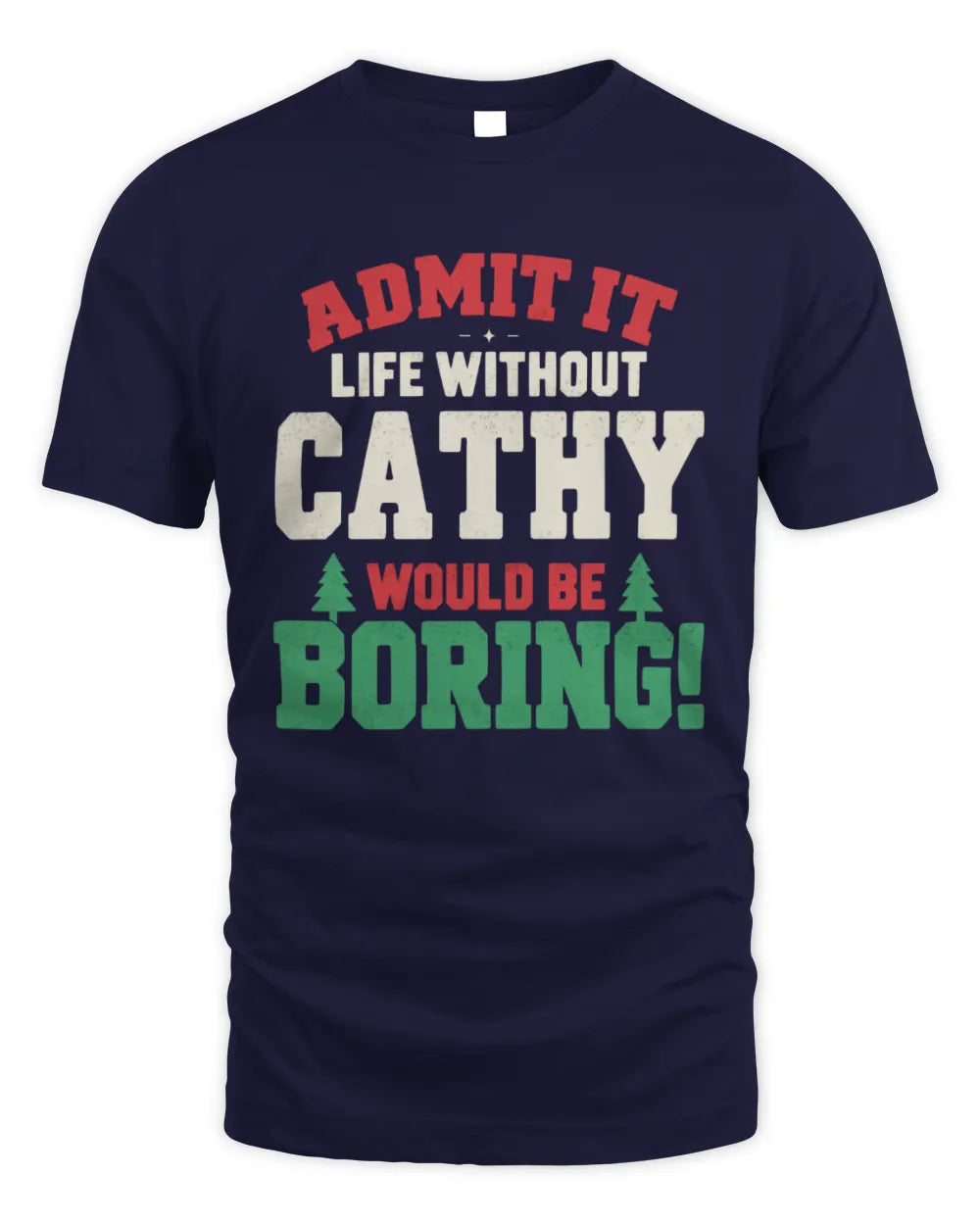 CATHY P5 TH08 Christmas T-Shirt – “Life Without NAME Would Be Boring” - Unisex Standard T-Shirt - Navy