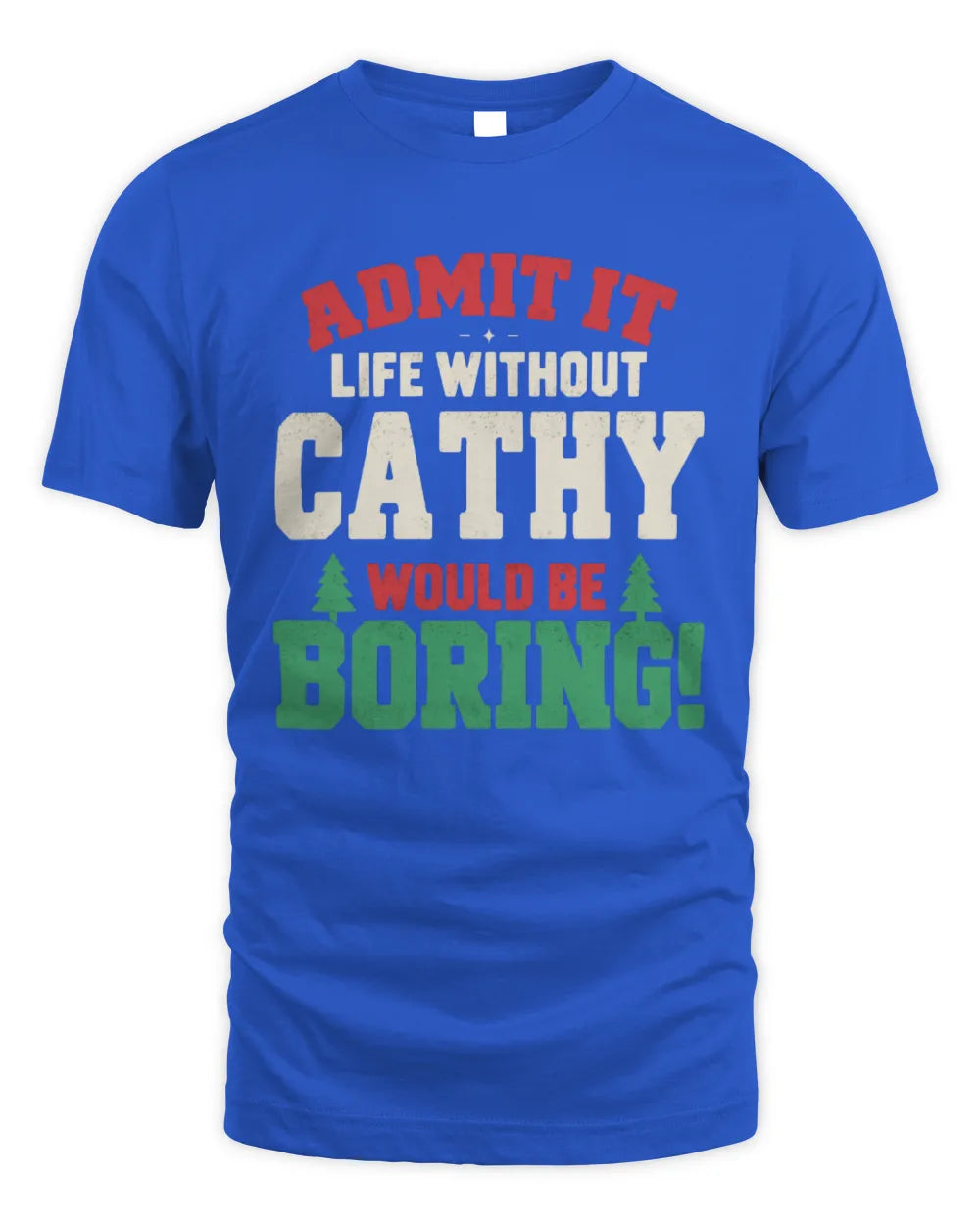 CATHY P5 TH08 Christmas T-Shirt – “Life Without NAME Would Be Boring” - Unisex Standard T-Shirt - Royal