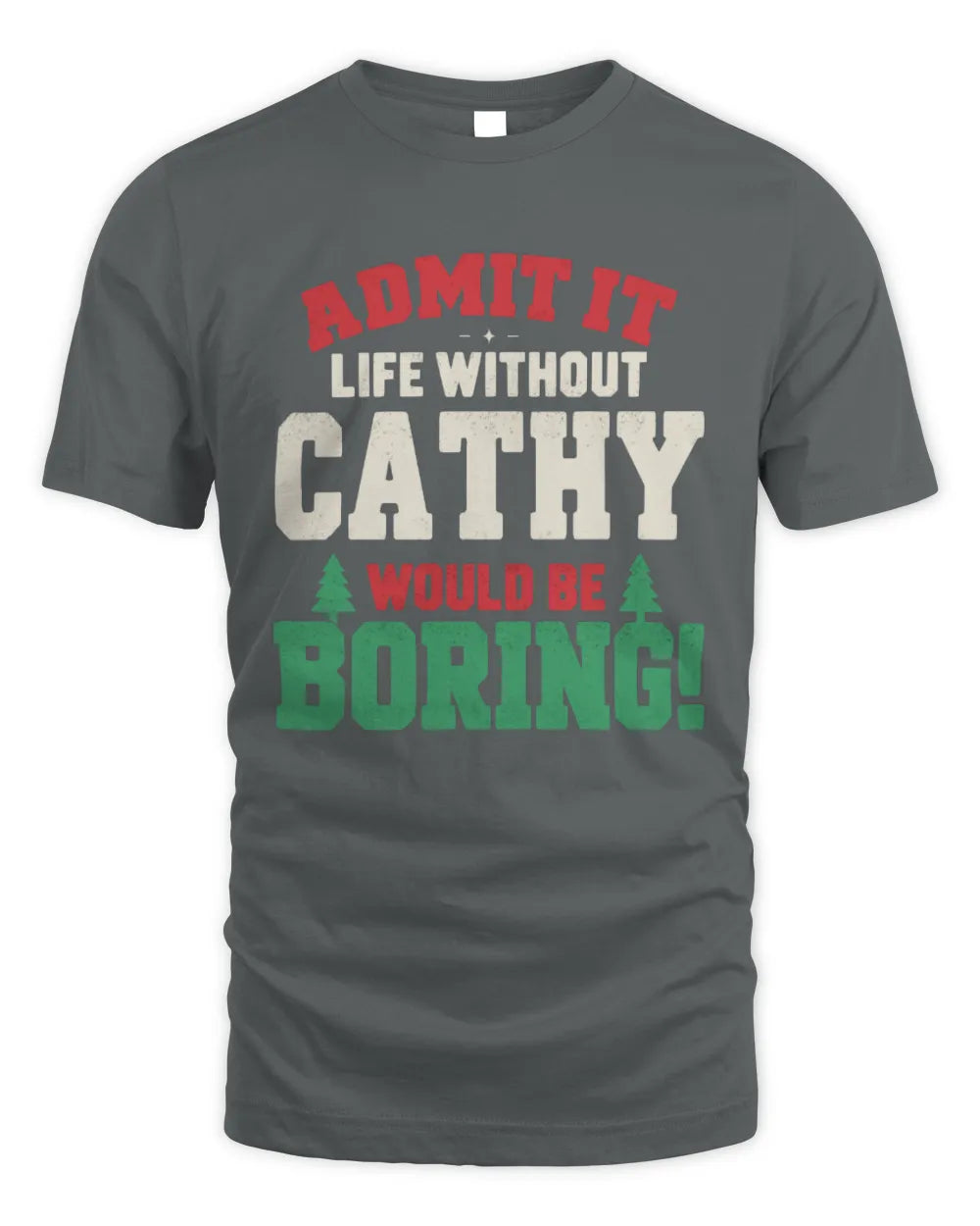 CATHY P5 TH08 Christmas T-Shirt – “Life Without NAME Would Be Boring” - Unisex Standard T-Shirt - Charcoal