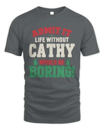 CATHY P5 TH08 Christmas T-Shirt – “Life Without NAME Would Be Boring” - Unisex Standard T-Shirt - Charcoal