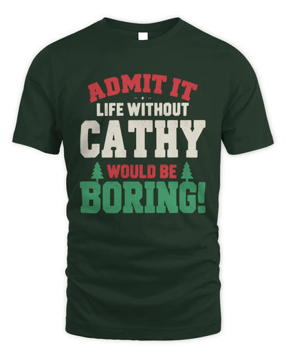 CATHY P5 TH08 Christmas T-Shirt – “Life Without NAME Would Be Boring” - Unisex Standard T-Shirt - Forest Green
