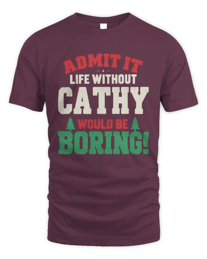 CATHY P5 TH08 Christmas T-Shirt – “Life Without NAME Would Be Boring” - Unisex Standard T-Shirt - Maroon