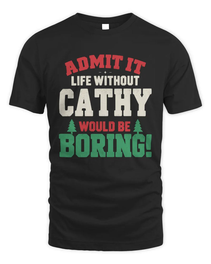 CATHY P5 TH08 Christmas T-Shirt – “Life Without NAME Would Be Boring” - Unisex Standard T-Shirt - Black