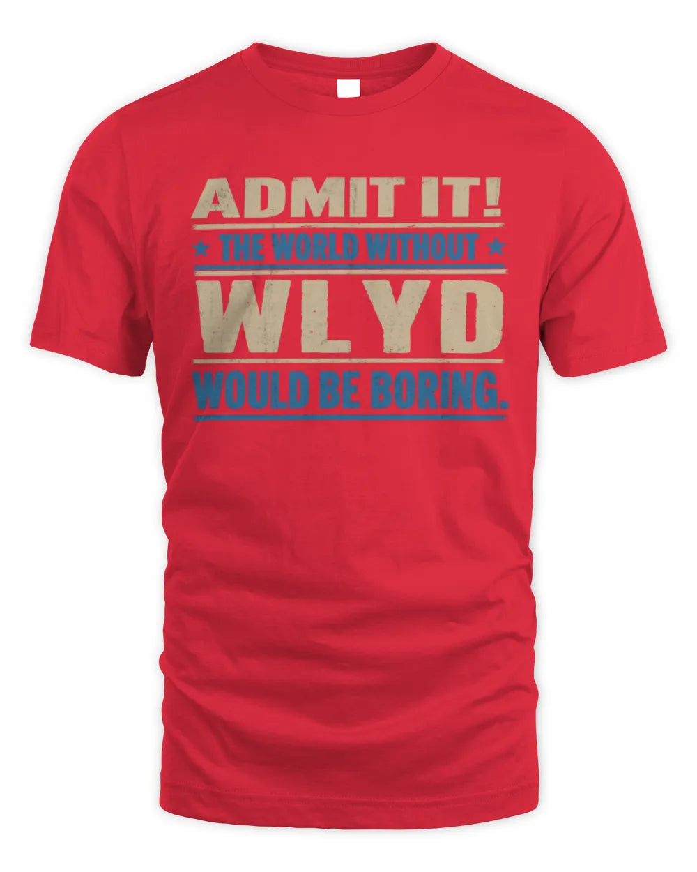 WLYD TP68-K2-968 – Personalized Funny Quote Apparel “The World Without NAME Would Be Boring” - Unisex Standard T-Shirt - Red