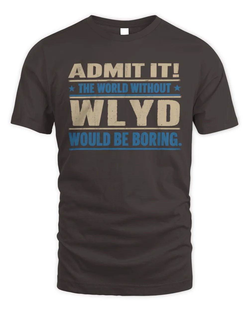 WLYD TP68-K2-968 – Personalized Funny Quote Apparel “The World Without NAME Would Be Boring” - Unisex Standard T-Shirt - Dark Chocolate
