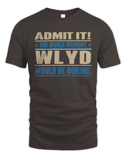 WLYD TP68-K2-968 – Personalized Funny Quote Apparel “The World Without NAME Would Be Boring” - Unisex Standard T-Shirt - Dark Chocolate