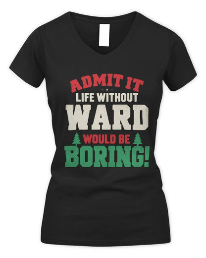 WARD P5 TH08 Christmas T-Shirt – “Life Without NAME Would Be Boring” - Women's V-Neck T-Shirt - Black
