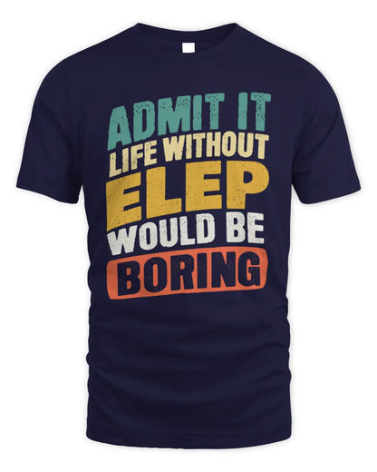 ELEP TP88-K4-229
Personalized Funny Quote Apparel “Life Without NAME Would Be Boring” - Unisex Standard T-Shirt - Navy