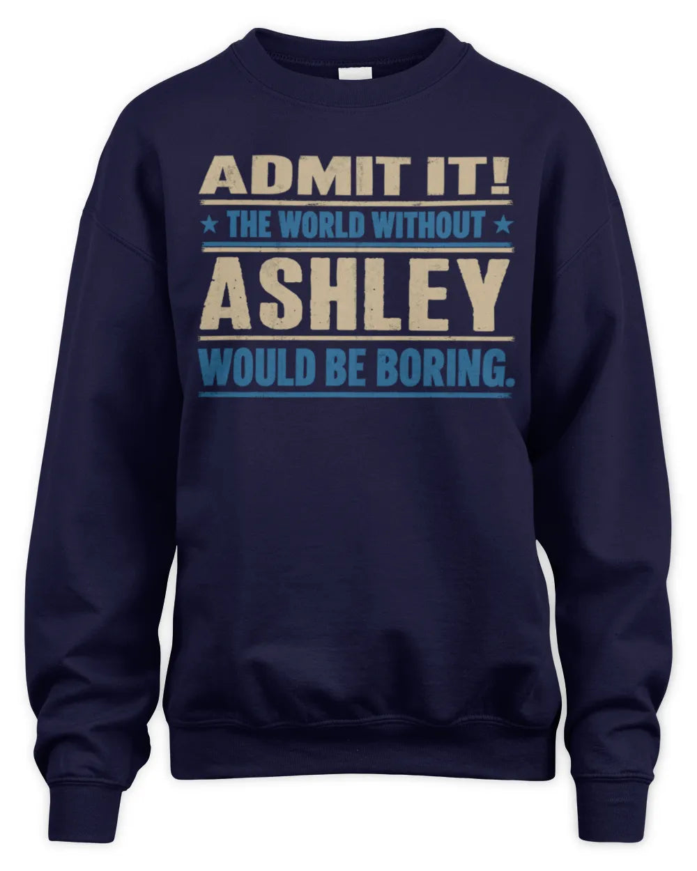 ASHLEY TP68-K2-968 – Personalized Funny Quote Apparel “The World Without NAME Would Be Boring” - Unisex Sweatshirt - Navy