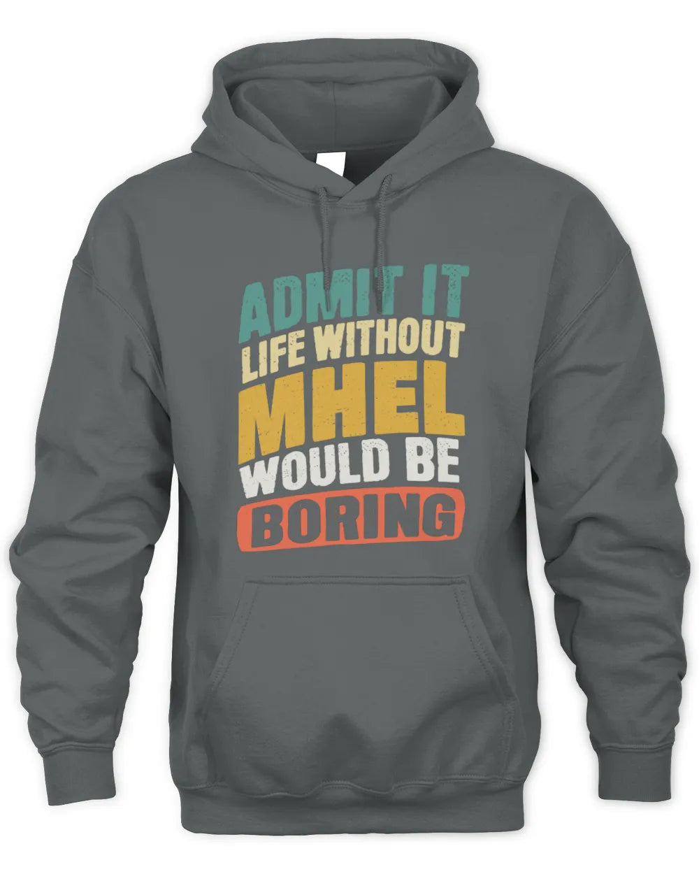 MHEL TP88-K4-229
Personalized Funny Quote Apparel “Life Without NAME Would Be Boring” - Unisex Hoodie - Charcoal