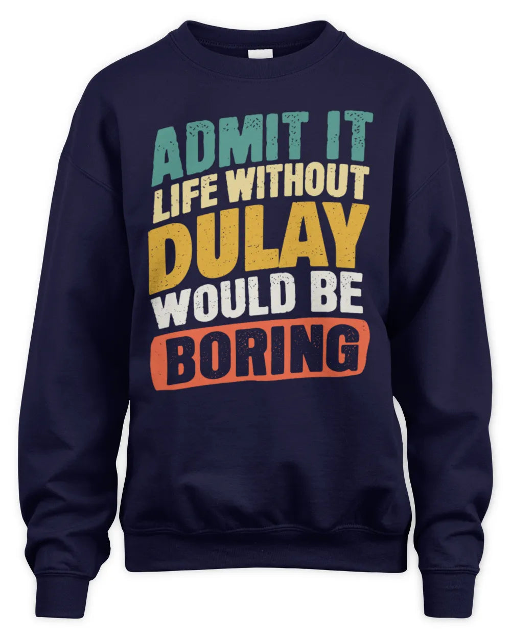DULAY TP88-K4-229
Personalized Funny Quote Apparel “Life Without NAME Would Be Boring” - Unisex Sweatshirt - Navy