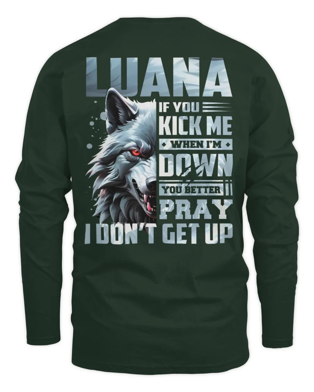 LUANA AP62-K4-666 - Personalized Fierce Wolf Quote Apparel “If You Kick Me When I’m Down, You Better Pray I Don’t Get Up” - Men's Long Sleeved T-Shirt - Forest Green
