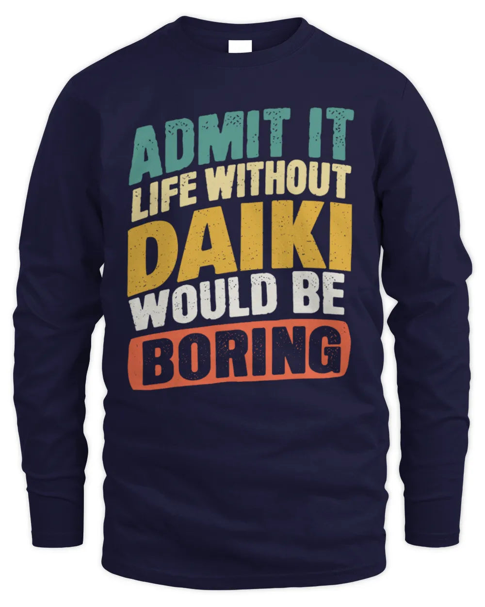 DAIKI TP88-K4-229
Personalized Funny Quote Apparel “Life Without NAME Would Be Boring” - Men's Long Sleeved T-Shirt - Navy