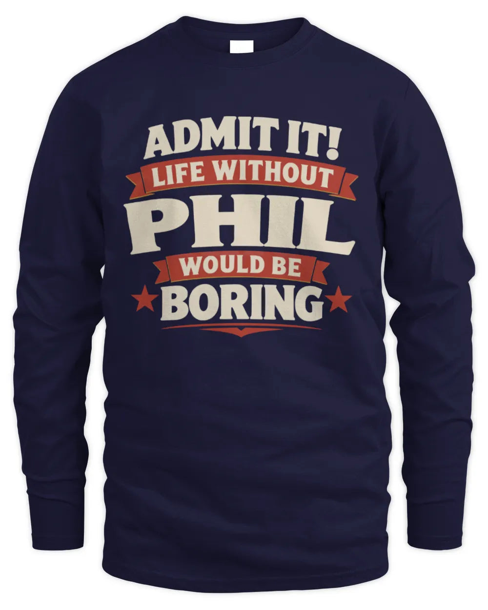 PHIL P4 KT003 Personalized Funny Quote Apparel “Life Without NAME Would Be Boring” - Men's Long Sleeved T-Shirt - Navy