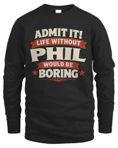 PHIL P4 KT003 Personalized Funny Quote Apparel “Life Without NAME Would Be Boring” - Men's Long Sleeved T-Shirt - Black