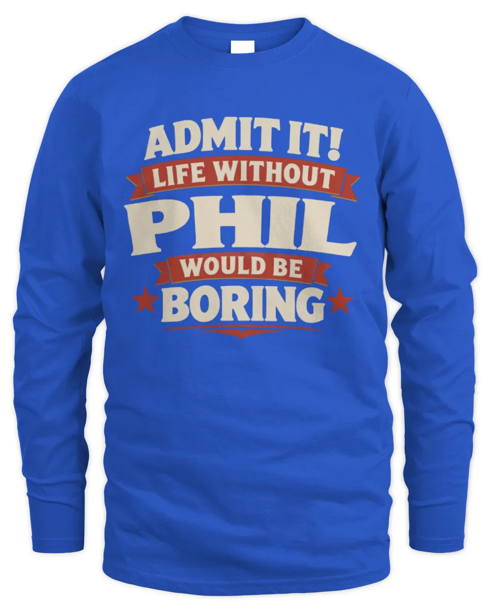 PHIL P4 KT003 Personalized Funny Quote Apparel “Life Without NAME Would Be Boring” - Men's Long Sleeved T-Shirt - Royal
