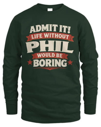 PHIL P4 KT003 Personalized Funny Quote Apparel “Life Without NAME Would Be Boring” - Men's Long Sleeved T-Shirt - Forest Green