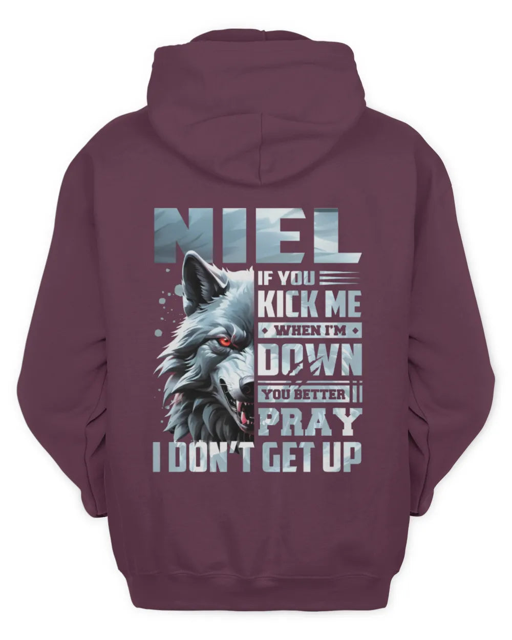 NIEL AP62-K4-666 - Personalized Fierce Wolf Quote Apparel “If You Kick Me When I’m Down, You Better Pray I Don’t Get Up” - Unisex Hoodie - Maroon