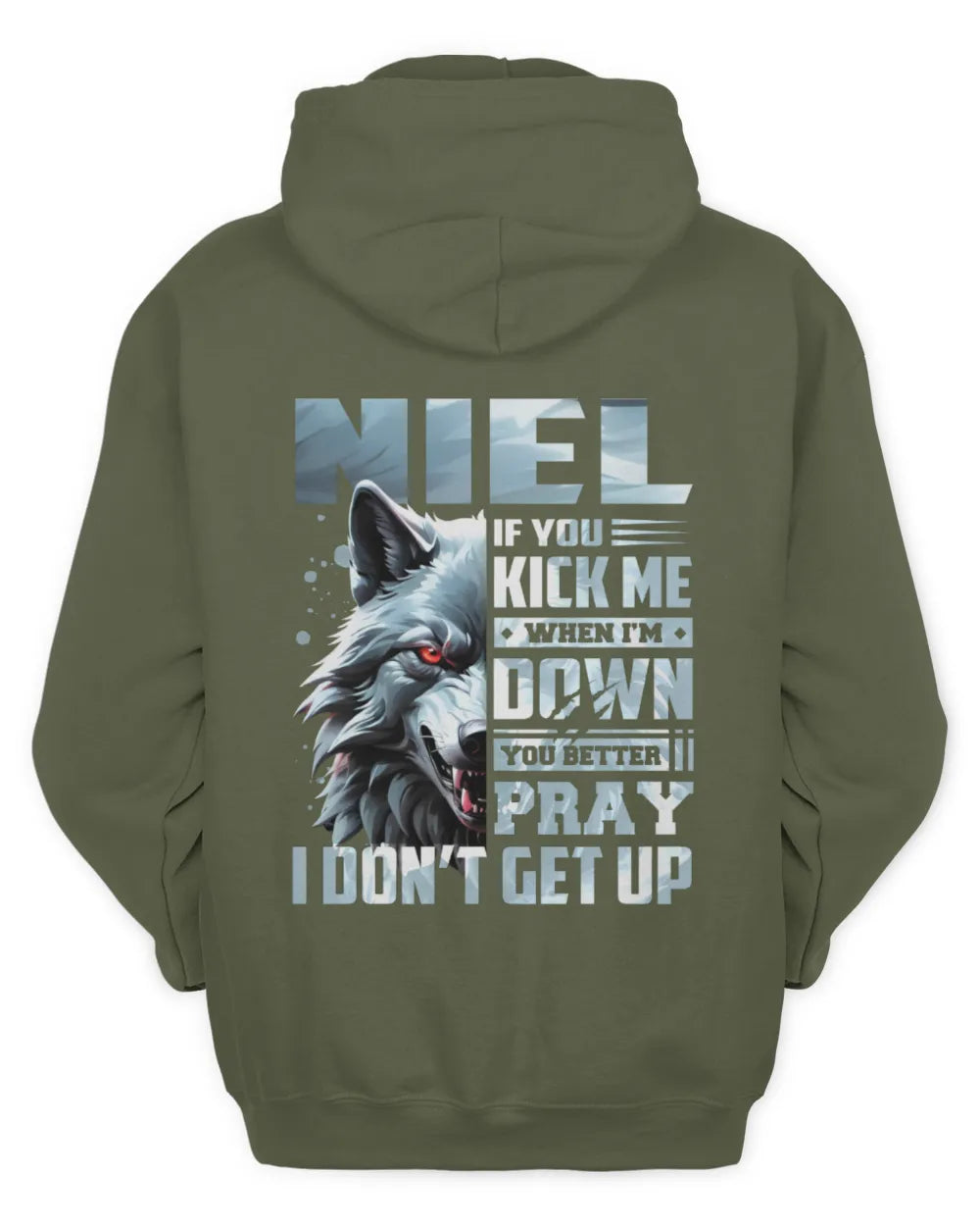 NIEL AP62-K4-666 - Personalized Fierce Wolf Quote Apparel “If You Kick Me When I’m Down, You Better Pray I Don’t Get Up” - Unisex Hoodie - Military Green