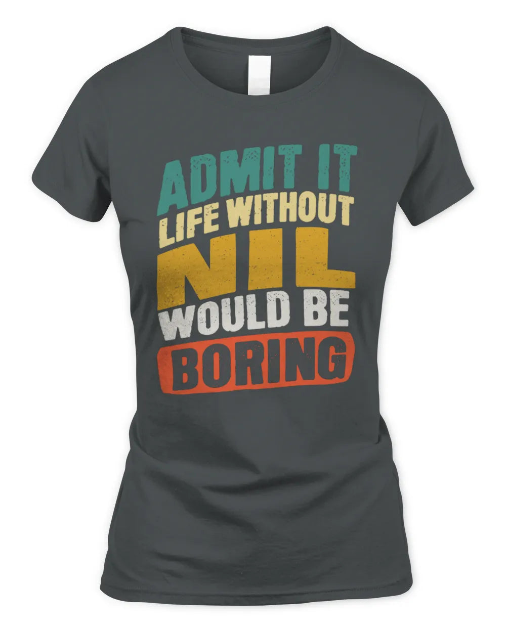 NIL TP88-K4-229
Personalized Funny Quote Apparel “Life Without NAME Would Be Boring” - Women's Standard T-Shirt - Charcoal