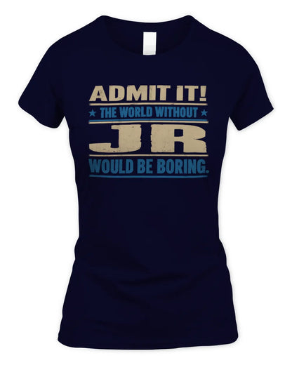 JR TP68-K2-968 – Personalized Funny Quote Apparel “The World Without NAME Would Be Boring” - Women's Standard T-Shirt - Navy