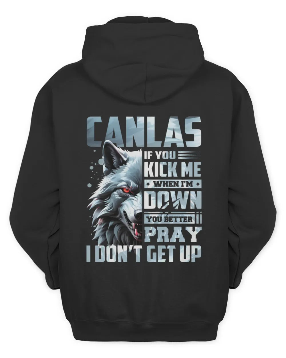 CANLAS AP62-K4-666 - Personalized Fierce Wolf Quote Apparel “If You Kick Me When I’m Down, You Better Pray I Don’t Get Up” - Unisex Hoodie - Black