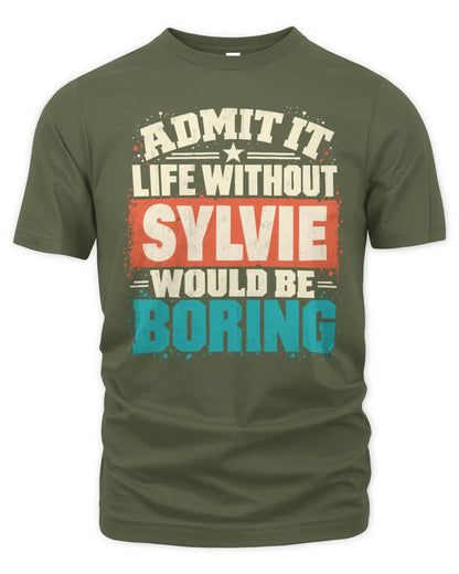 SYLVIE P02-TH11-226 Personalized Admit It Life Without [Name] Would Be Boring T-Shirt - Custom Name Funny Gift - Unisex Standard T-Shirt - Military Green