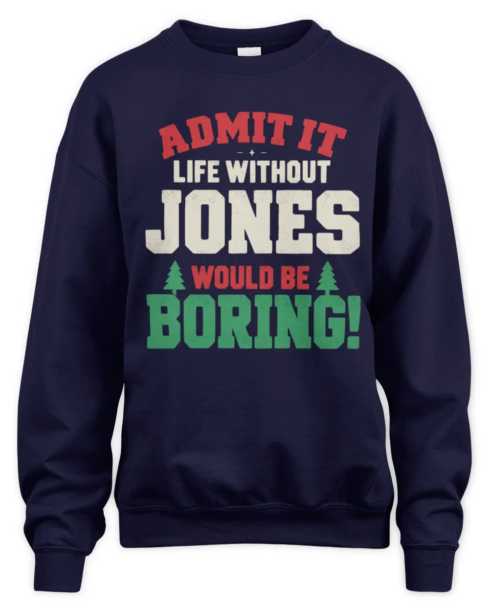JONES P5 TH08 Christmas T-Shirt – “Life Without NAME Would Be Boring” - Unisex Sweatshirt - Navy